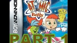 Atomic Betty (GBA) Walkthrough Part 1 With Commentary