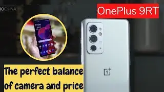 OnePlus 9RT Full Review, The perfect balance of camera and price