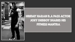 Hriday Haran B.A Pass actor Joey Debroy shares his fitness mantra