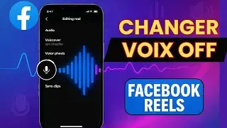 Comment Changer sa Voix dans les Reels Facebook | Effets Vocaux & Montage 2025