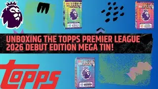 Unboxing the Topps Premier League 2026 Debut Edition Mega Tin!