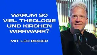 Warum so viel Theologie und Kirchen Wirrwarr? | #16 Leadership mit Leo Bigger