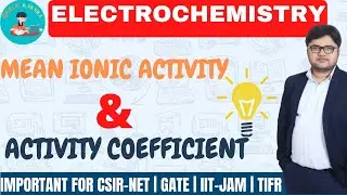 Activity | Activity Coefficient | Electrochemistry | CSIR-NET | GATE | IIT-JAM | BY RB Sir