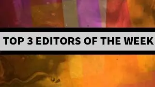 Top 3 Editors of The Week