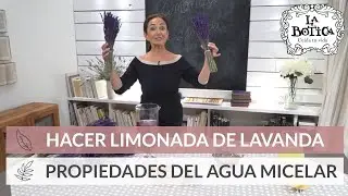 Cómo hacer limonada de lavanda - Propiedades del agua micelar - La Botica