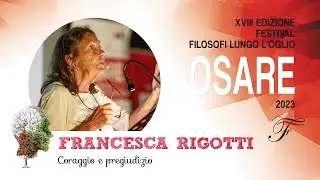 Francesca Rigotti - Coraggio e pregiudizio | Osare - 2023