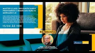 Master Class: Resignificando Profiss&otilde;es e Neg&oacute;cios para o Mercado 5.0 | Ibmec
