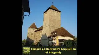 Ep. 24 - Konrad II's Acquisition of Burgundy - The last addition to the Empire