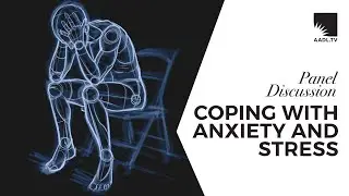 Coping with Anxiety and Stress: A Panel Discussion on AADL TV