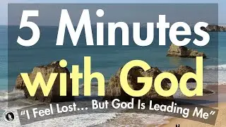 When You Don&rsquo;t Know the Next Step &mdash; God Is Still Guiding You