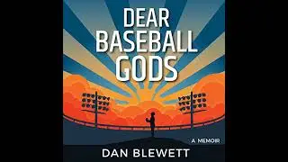 Dear Baseball Gods: A Memoir by Dan Blewett | Free Audiobook