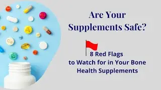 8 Red Flags to Watch for in Your Bone Health Supplements