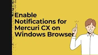 How to Enable Notifications for Mercuri CX on Windows Browser (Step-by-Step Guide)