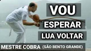 VOU ESPERAR LUA VOLTAR (Madeira boa) - Mestre Cobra | ABADÁ-CAPOEIRA