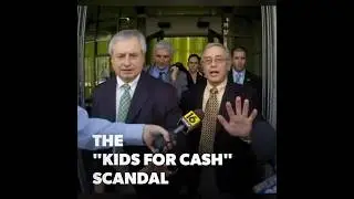 The &ldquo; Kids For Cash&rdquo; Scandal