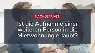 Mietrecht: Aufnahme einer Person in die Mietwohnung erlaubt?