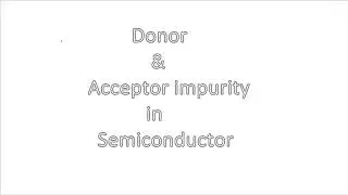 Donar & acceptor impurity in semiconductor