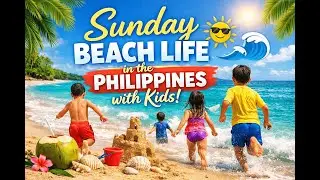 Sunday Beach Life in the Philippines with Kids 🏖️
