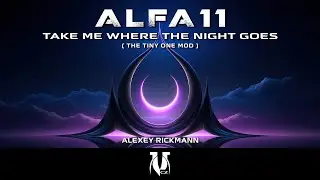 Alfa 11 - Take Me Where The Night Goes (The Tiny One Mod)