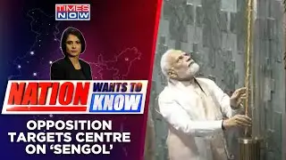 Opposition Targets Seers And Sengol | No 'Faith' In Sanatan And Sabhyata? | Nation Wants To Know