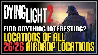 All Airdrop Locations Dying Light 2 (Find Anything Interesting? Achievement)