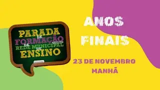 Forma&ccedil;&atilde;o dos professores de Anos Finais - Parada formativa da rede - 23/11/24