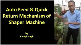 Auto Feed & Quick Return Mechanism of Shaper Machine I By KAMAL SINGH