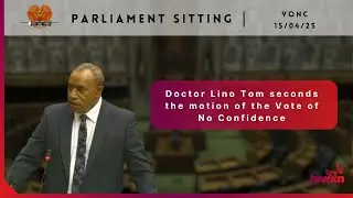 Doctor Lino Tom seconds the motion of the VoNC | Parliament Sitting | 15th April 2025