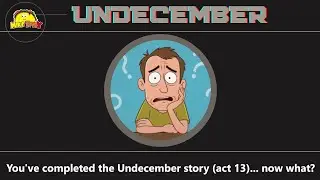 You've completed the undecember story (act 13)... now what? -A dummies guide (from a dummy)