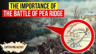 The Battle of Pea Ridge: The Most Significant Battle of Civil War