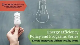 Energy Efficiency Policy and Programs in Illinois Part 1