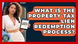 What Is The Property Tax Lien Redemption Process? - Property Taxes Uncovered