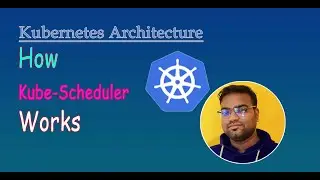 How Kubernetes Scheduler works ?
