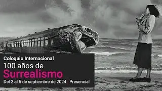 Coloquio 100 Años de Surrealismo - Inauguración y Publicaciones surrealistas - Parte 1