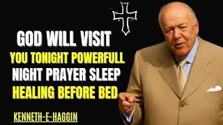 GOD WILL VISIT YOU TONIGHT! Powerful Night Prayer Sleep, Healing Before Bed|| kennethehagin speech!