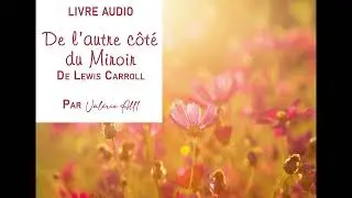 ⁕ DE L'AUTRE C&Ocirc;T&Eacute; DU MIROIR de Lewis Carroll ⁕ LIVRE AUDIO par Val&eacute;rie All1