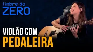 TIMBRE DO ZERO #Ep8 - Como MELHORAR o SOM do VIOLÃO com PEDAIS ou PEDALEIRA