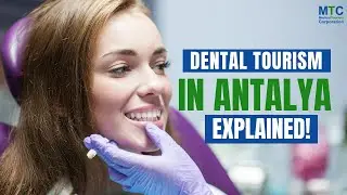Dental Work in Antalya, Turkey: What Happens Before & After You Arrive