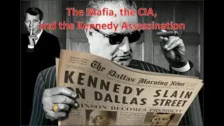 The Mafia, the CIA, and the Kennedy Assassination