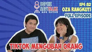 OZA RANGKUTI : TIKTOK MENGUBAH ORANG ! - SOPHIE NAVITALKS
