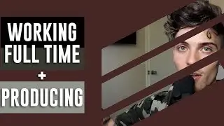 WORKING A JOB WHILE BEING A FULL TIME PRODUCER