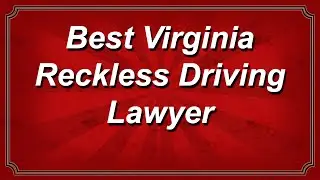 Best Virginia Reckless Driving Lawyer