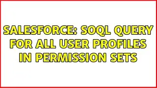 Salesforce: SOQL query for all user profiles in permission sets (3 Solutions!!)