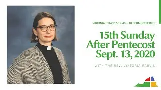 Gospel Reading and Sermon by The Rev. Viktoria Parvin for Pentecost 15a