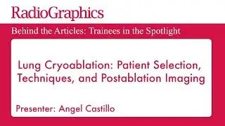 Lung Cryoablation: Patient Selection,Techniques, and Postablation Imaging