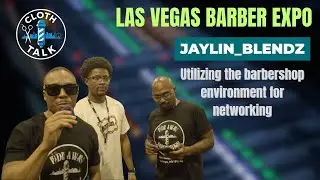 Jaylin Blendz | Client Management, Shop Culture & Networking (Las Vegas Barber Expo)