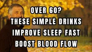 Over 60? These Simple Drinks Can Improve Your Sleep and Circulation