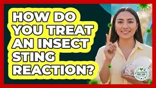 How Do You Treat An Insect Sting Reaction? - Allergy Relief Guide