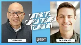 Uniting the Church Through Technology with Paul Martel | UpNext Podcast