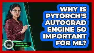 Why Is PyTorch's Autograd Engine So Important For ML? - AI and Machine Learning Explained